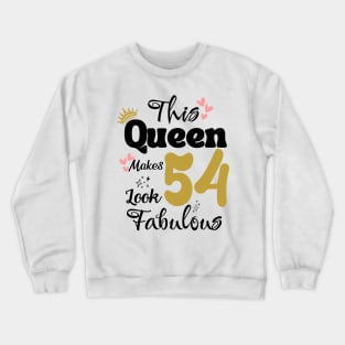 This Queen Makes 54 Look Fabulous 54Th Birthday Crewneck Sweatshirt